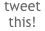 tweet this!